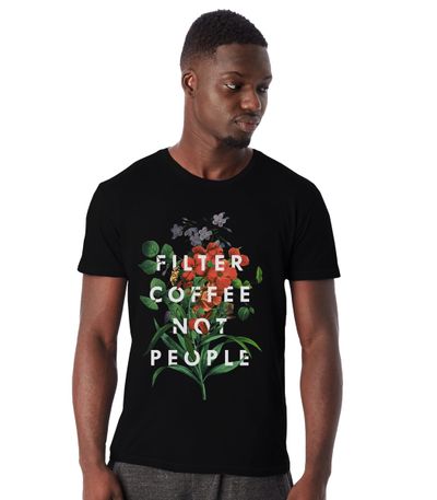 T Shirt Filter Coffee Not People man